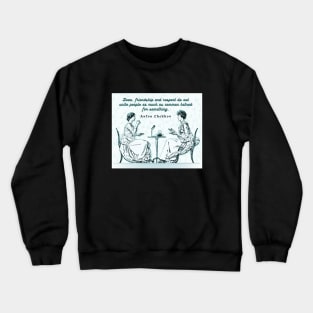 Anton Chekhov Funny Quote about common hatred: “Love, friendship and respect do not unite people...” Crewneck Sweatshirt